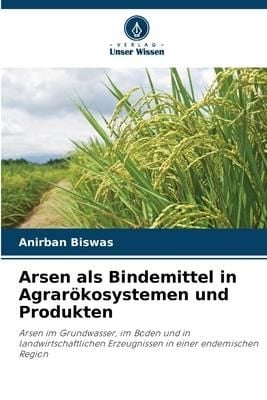 Produktbild: Arsen als Bindemittel in Agrar&ouml;kosystemen und Produkten
