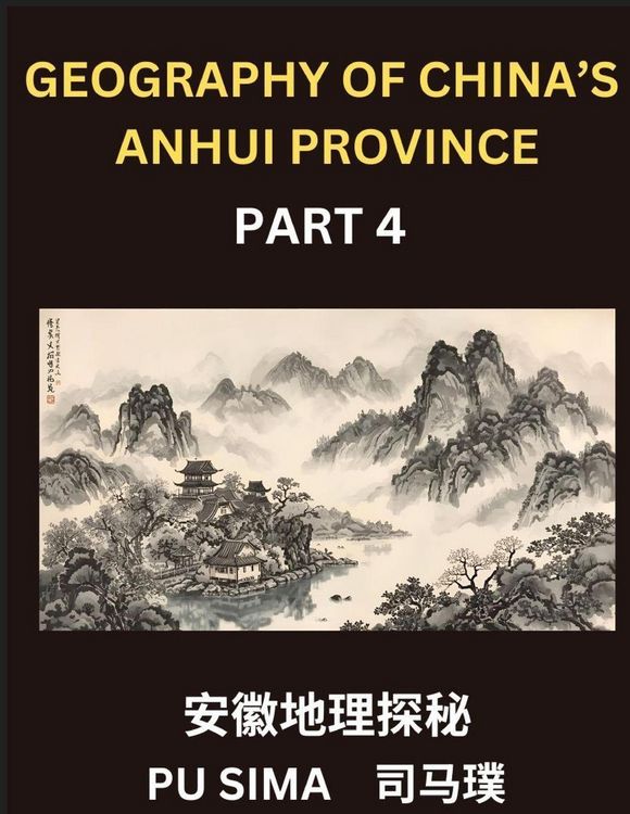 Produktbild: Geography of China's Anhui Province (Part 4)- Learn Mandarin Chinese, A Complete Resource Featuring Chinese Characters, Pinyin, and English for Anhui's Address System, Names, Surnames, and HSK All Levels