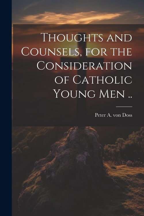 Produktbild: Thoughts and Counsels, for the Consideration of Catholic Young Men ..