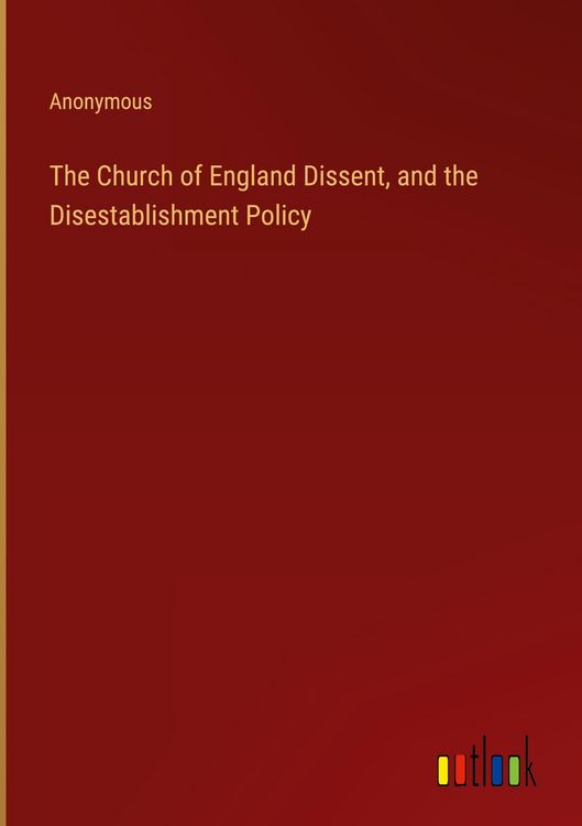 Produktbild: The Church of England Dissent, and the Disestablishment Policy
