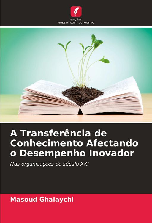 Produktbild: A Transfer&ecirc;ncia de Conhecimento Afectando o Desempenho Inovador