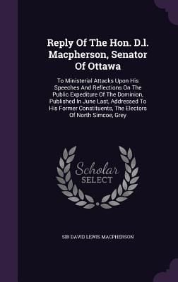 Produktbild: Reply Of The Hon. D.l. Macpherson, Senator Of Ottawa: To Ministerial Attacks Upon His Speeches And Reflections On The Public Expediture Of The Dominio
