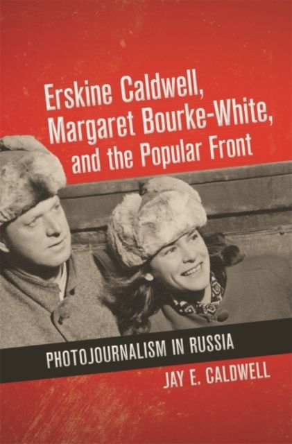 Produktbild: Erskine Caldwell, Margaret Bourke-White, and the Popular Front