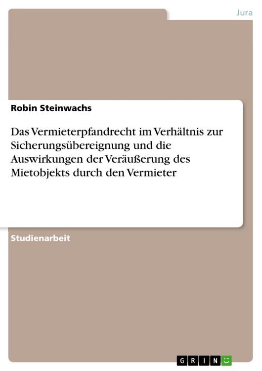 Produktbild: Das Vermieterpfandrecht im Verh&auml;ltnis zur Sicherungs&uuml;bereignung und die Auswirkungen der Ver&auml;u&szlig;erung des Mietobjekts durch den Vermieter