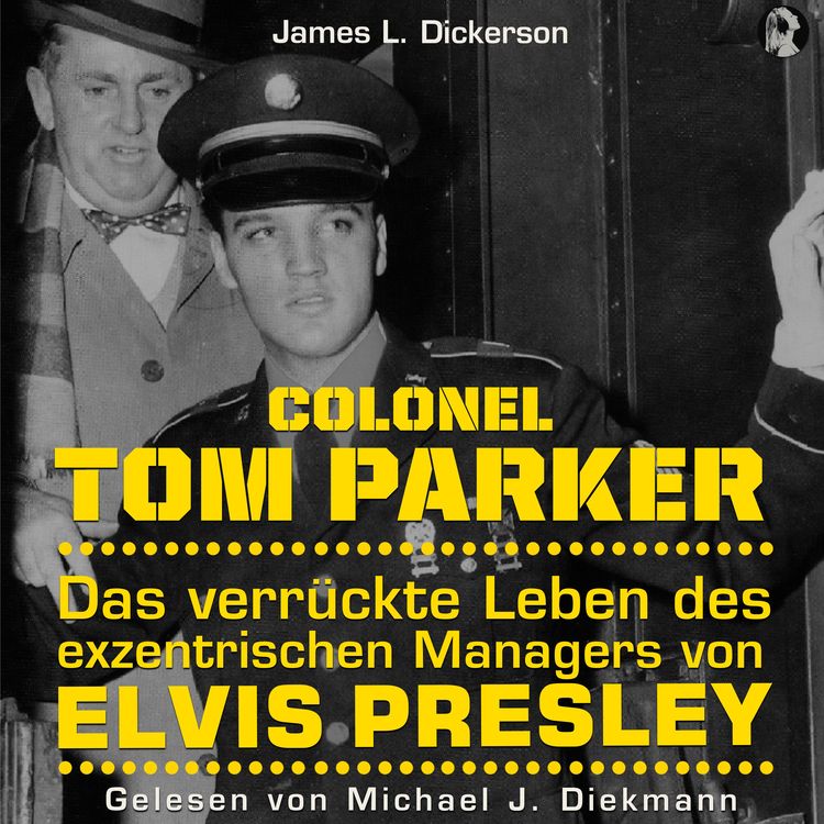 Produktbild: Colonel Tom Parker: Das verrückte Leben des exzentrischen Managers von Elvis Presley