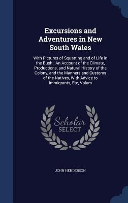 Produktbild: Excursions and Adventures in New South Wales: With Pictures of Squatting and of Life in the Bush: An Account of the Climate, Productions, and Natural