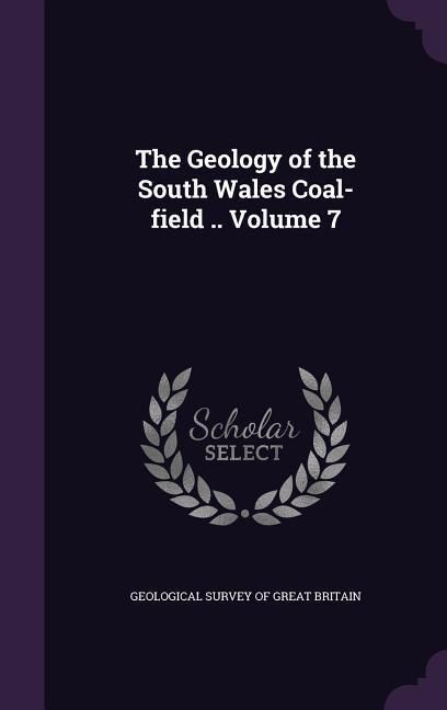 Produktbild: The Geology of the South Wales Coal-field .. Volume 7