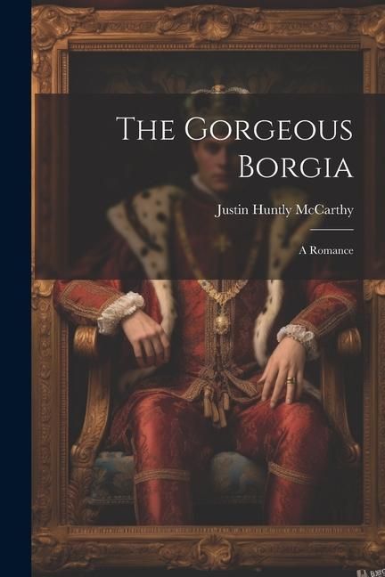 Produktbild: The Gorgeous Borgia: A Romance