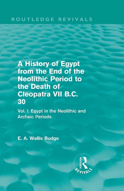 Produktbild: A History of Egypt from the End of the Neolithic Period to the Death of Cleopatra VII B.C. 30 (Routledge Revivals)