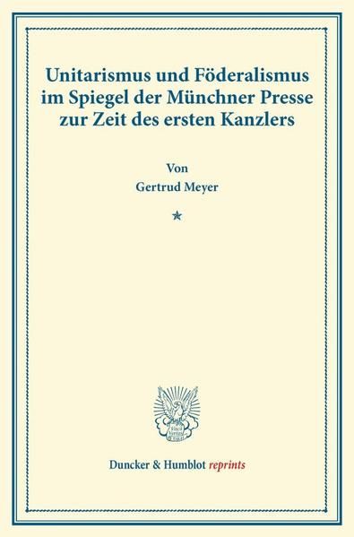 Produktbild: Unitarismus und F&ouml;deralismus im Spiegel der M&uuml;nchner Presse zur Zeit des ersten Kanzlers.