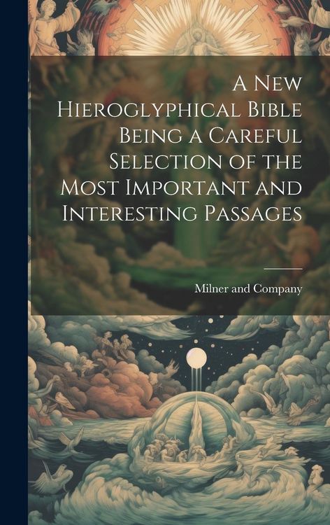 Produktbild: A New Hieroglyphical Bible Being a Careful Selection of the Most Important and Interesting Passages