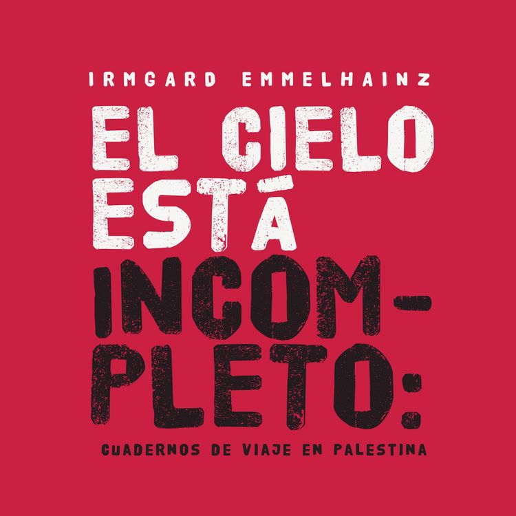 Produktbild: El cielo est&aacute; incompleto: cuaderno de viaje en Palestina