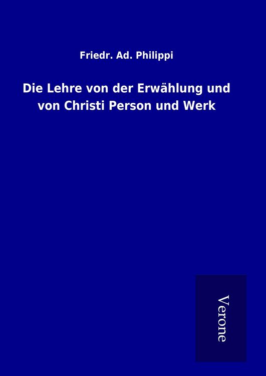 Produktbild: Die Lehre von der Erw&auml;hlung und von Christi Person und Werk