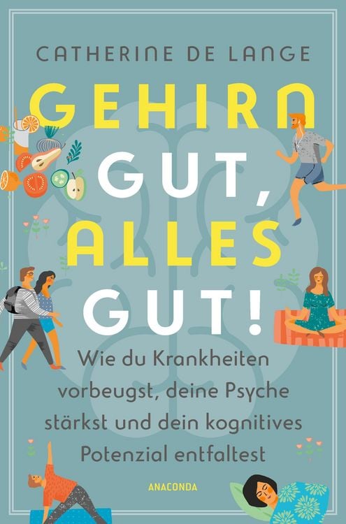 Produktbild: Gehirn gut, alles gut. Wie du Krankheiten vorbeugst, deine Psyche st&auml;rkst und dein kognitives Potenzial entfaltest