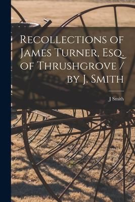 Produktbild: Recollections of James Turner, Esq. of Thrushgrove / by J. Smith
