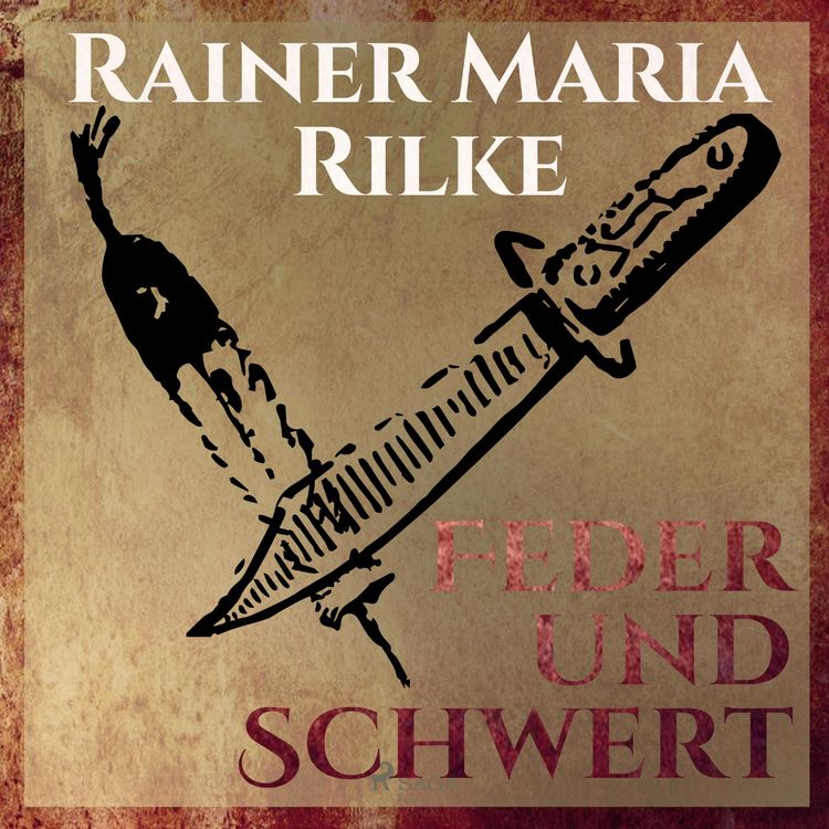 Produktbild: Feder und Schwert - Die Erz&auml;hlungen von Rainer Marie Rilke (Ungek&uuml;rzt)