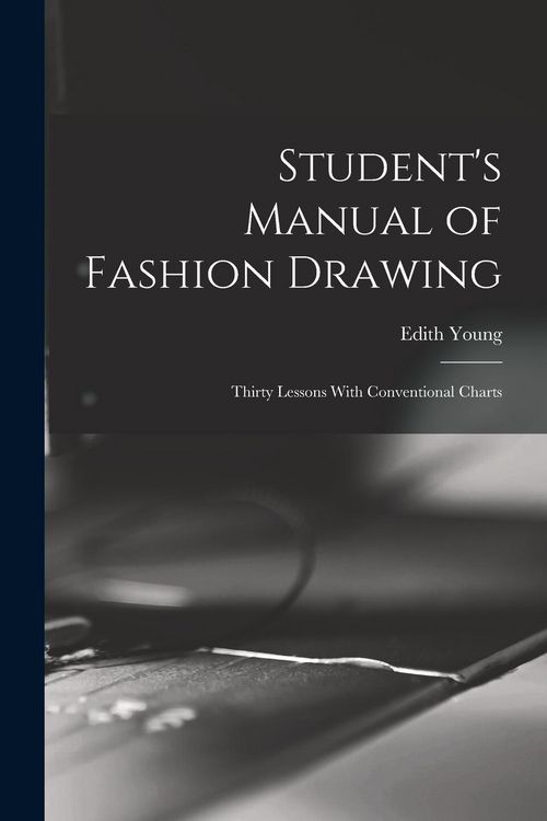Produktbild: Student's Manual of Fashion Drawing; Thirty Lessons With Conventional Charts