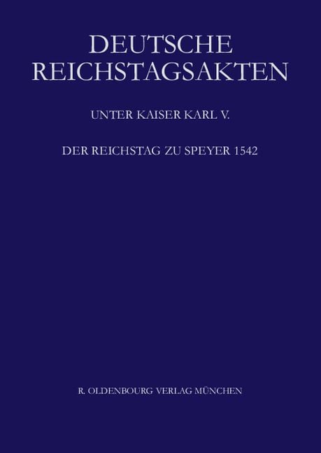 Produktbild: Deutsche Reichstagsakten. Deutsche Reichstagsakten unter Kaiser Karl V. / Der Reichstag zu Speyer 1542