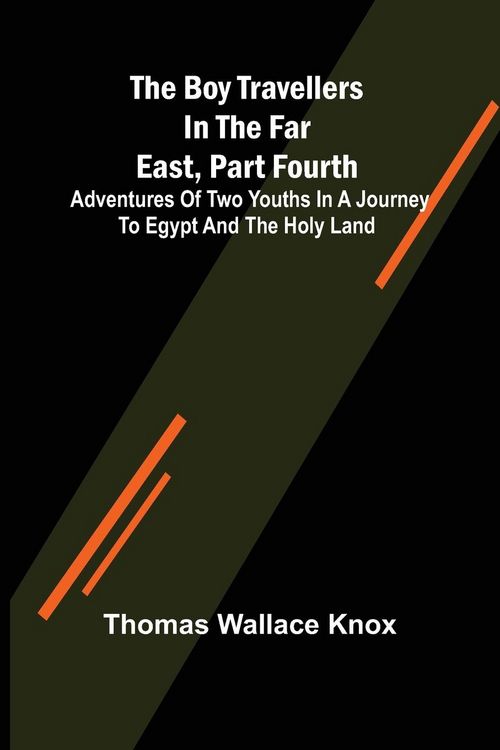 Produktbild: The Boy Travellers in the Far East, Part Fourth; Adventures of Two Youths in a Journey to Egypt and the Holy Land