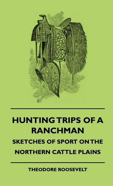 Produktbild: Hunting Trips of a Ranchman - Sketches of Sport on the Northern Cattle Plains