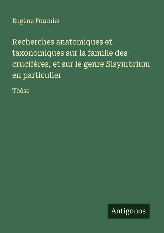 Produktbild: Recherches anatomiques et taxonomiques sur la famille des crucif&egrave;res, et sur le genre Sisymbrium en particulier