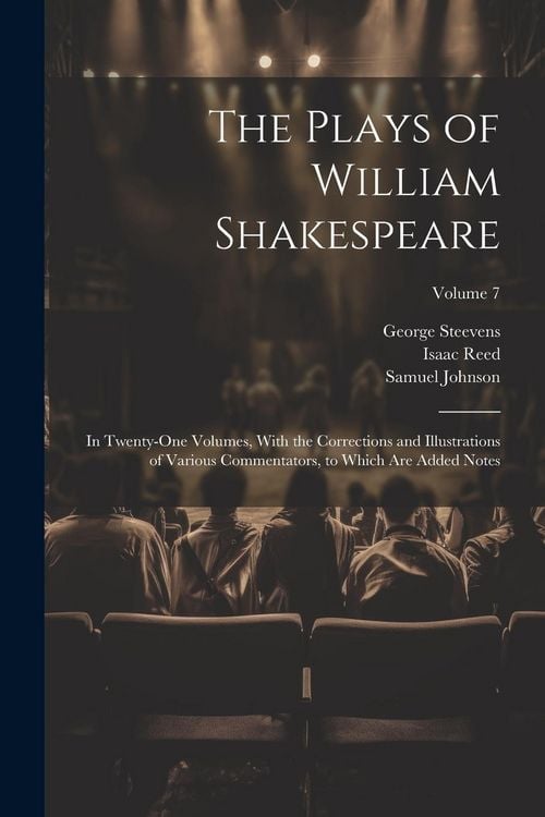 Produktbild: The Plays of William Shakespeare; in Twenty-one Volumes, With the Corrections and Illustrations of Various Commentators, to Which Are Added Notes; Vol