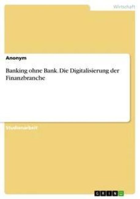 Produktbild: Banking ohne Bank. Die Digitalisierung der Finanzbranche