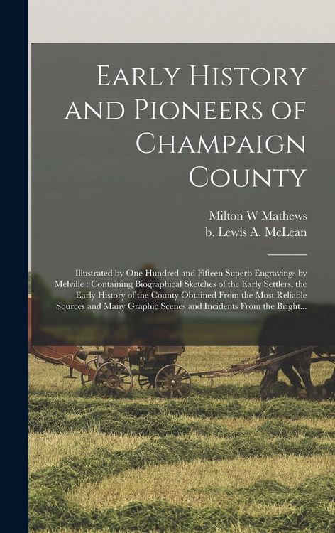 Produktbild: Early History and Pioneers of Champaign County: Illustrated by One Hundred and Fifteen Superb Engravings by Melville: Containing Biographical Sketches
