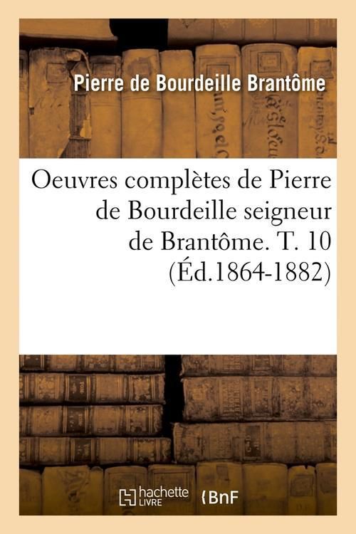 Produktbild: Oeuvres compl&egrave;tes de Pierre de Bourdeille seigneur de Brant&ocirc;me. T. 10 (&Eacute;d.1864-1882)