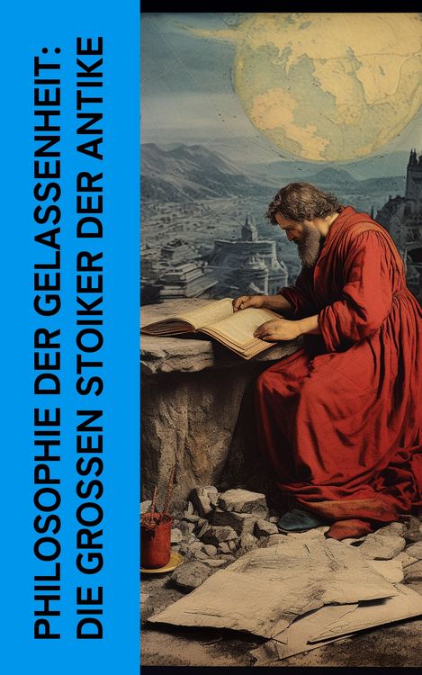 Produktbild: Philosophie der Gelassenheit: Die gro&szlig;en Stoiker der Antike