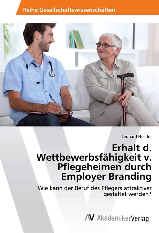 Produktbild: Erhalt d. Wettbewerbsf&auml;higkeit v. Pflegeheimen durch Employer Branding