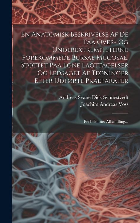 Produktbild: En Anatomisk Beskrivelse Af De Paa Over- Og Underextremiteterne Forekommede Bursae Mucosae, Stottet Paa Egne Lagttagelser Og Ledsaget Af Tegninger Eft
