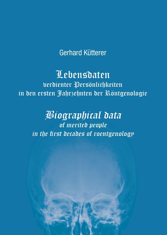 Produktbild: Lebensdaten verdienter Pers&ouml;nlichkeiten in den ersten Jahrzehnten der R&ouml;ntgenologie