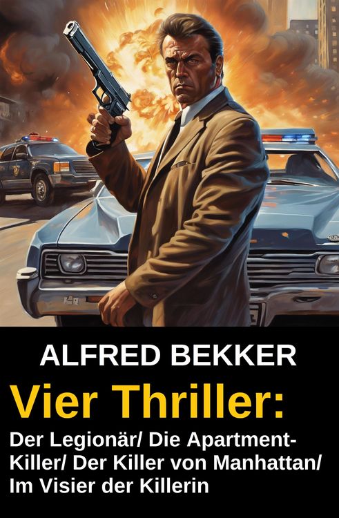 Produktbild: Vier Alfred Bekker Thriller: Der Legion&auml;r/ Die Apartment-Killer/ Der Killer von Manhattan/ Im Visier der Killerin
