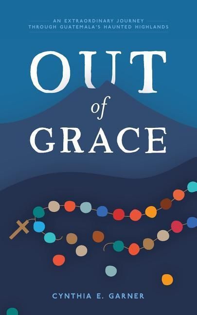 Produktbild: Out of Grace: An extraordinary journey through Guatemala's Haunted Highlands