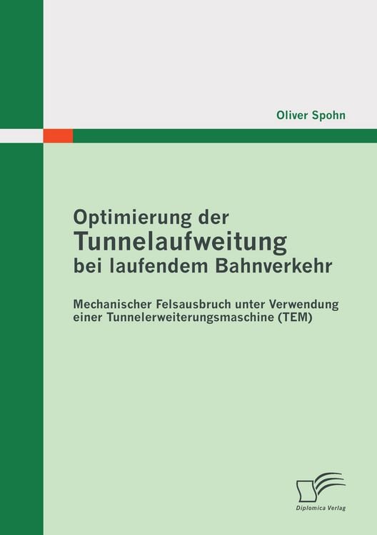 Produktbild: Optimierung der Tunnelaufweitung bei laufendem Bahnverkehr: Mechanischer Felsausbruch unter Verwendung einerTunnelerweiterungsmaschine (TEM)