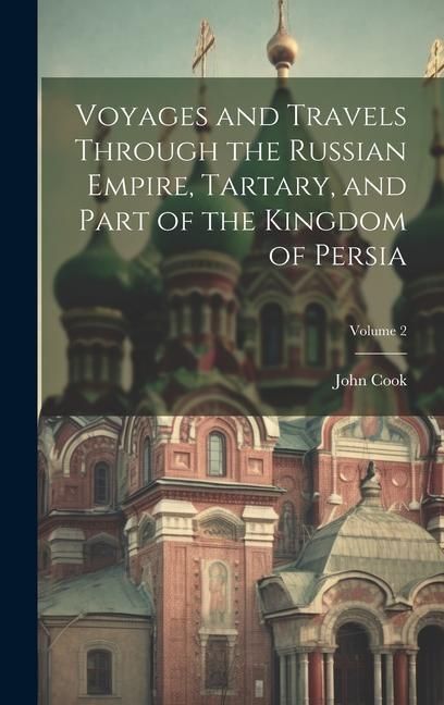 Produktbild: Voyages and Travels Through the Russian Empire, Tartary, and Part of the Kingdom of Persia; Volume 2