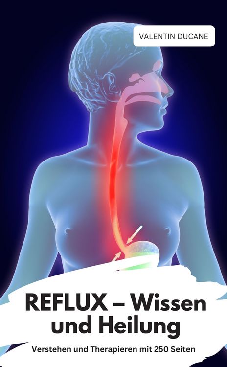 Produktbild: REFLUX - Wissen und Heilung Verstehen und Therapieren mit 250 Seiten