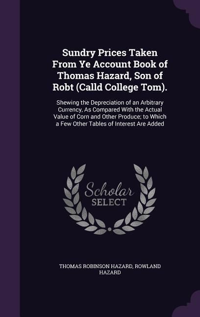Produktbild: Sundry Prices Taken From Ye Account Book of Thomas Hazard, Son of Robt (Calld College Tom).