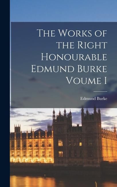 Produktbild: The Works of the Right Honourable Edmund Burke Voume I