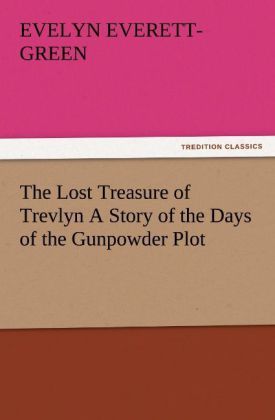 Produktbild: The Lost Treasure of Trevlyn A Story of the Days of the Gunpowder Plot
