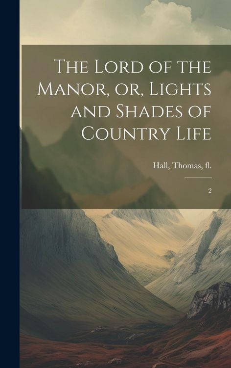 Produktbild: The Lord of the Manor, or, Lights and Shades of Country Life: 2