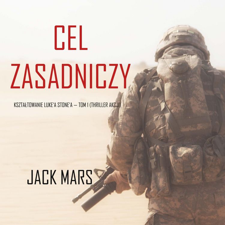 Produktbild: Cel zasadniczy: Kształtowanie Luke'a Stone'a &mdash; Tom 1 (Thriller akcji)