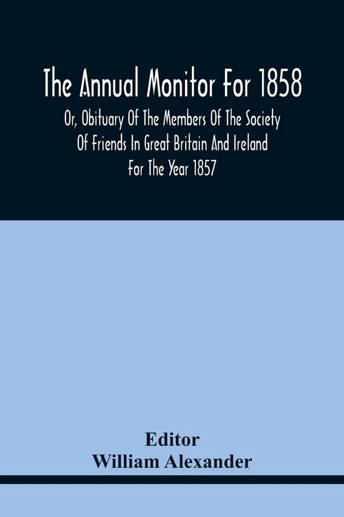 Produktbild: The Annual Monitor For 1858 Or, Obituary Of The Members Of The Society Of Friends In Great Britain And Ireland For The Year 1857
