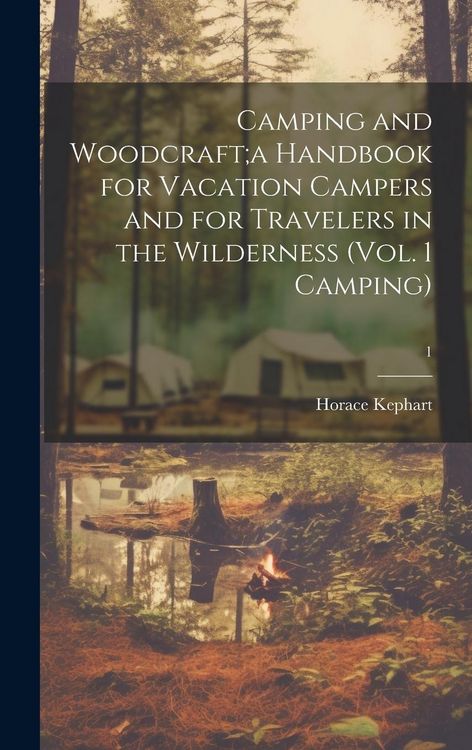 Produktbild: Camping and Woodcraft;a Handbook for Vacation Campers and for Travelers in the Wilderness (Vol. 1 Camping); 1