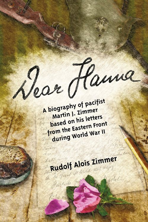 Produktbild: Dear Hanna: A Biography of Pacifist Martin J. Zimmer Based on His Letters from the Eastern Front during World War II