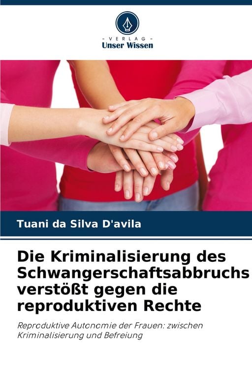 Produktbild: Die Kriminalisierung des Schwangerschaftsabbruchs verst&ouml;&szlig;t gegen die reproduktiven Rechte