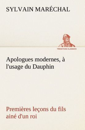 Produktbild: Apologues modernes, &agrave; l'usage du Dauphin premi&egrave;res le&ccedil;ons du fils ain&eacute; d'un roi