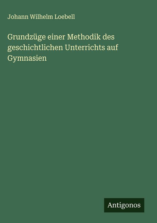 Produktbild: Grundz&uuml;ge einer Methodik des geschichtlichen Unterrichts auf Gymnasien