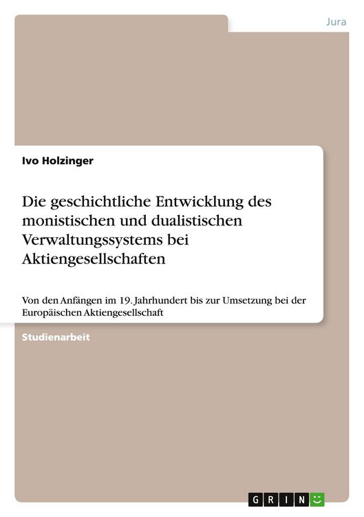 Produktbild: Die geschichtliche Entwicklung des monistischen und dualistischen Verwaltungssystems bei Aktiengesellschaften
